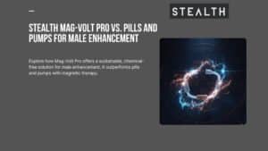 Stealth Mag-Volt Pro vs. Pills and Pumps for Male Enhancement